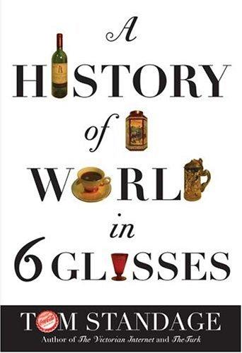 Tom Standage: A history of the world in 6 glasses (2005, Walker & Co., Distributed to the trade by Holtzbrinck Publishers)