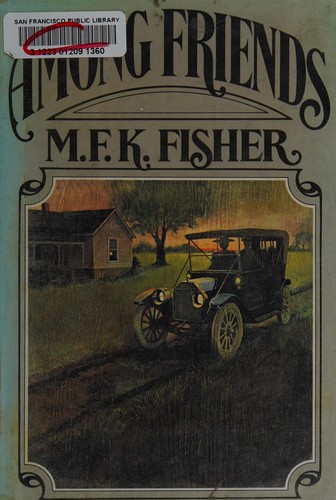 M. F. K. Fisher: Among friends (1971, Knopf)