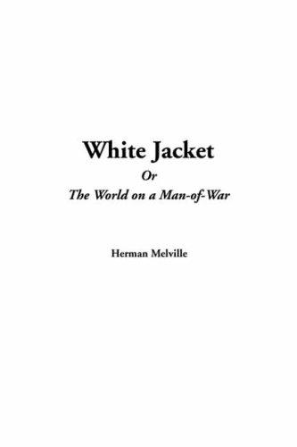 Herman Melville: White Jacket Or The World On A Man-of-war (Paperback, 2004, IndyPublish.com)