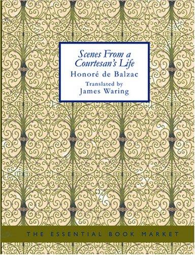 Honoré de Balzac: Scenes from a Courtesan\'s Life (Large Print Edition) (Paperback, 2007, BiblioBazaar)