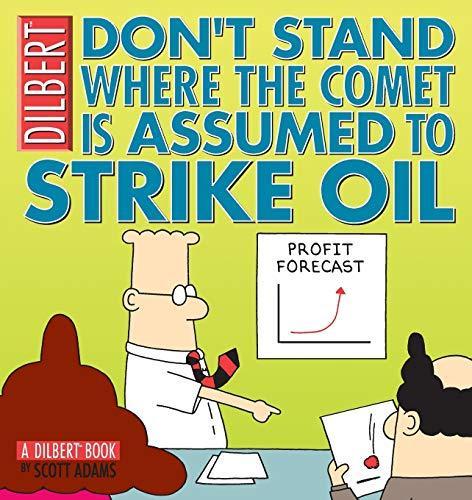 Scott Adams: Don't Stand Where the Comet is Assumed to Strike Oil: A Dilbert Book (2004)