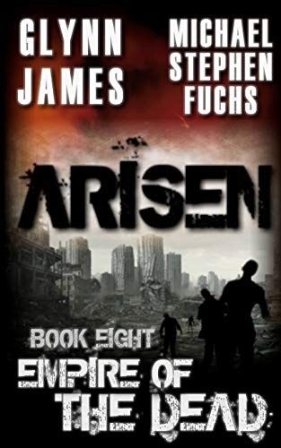 Michael Stephen Fuchs, Glynn James: Arisen, Book Eight - Empire of the Dead (Paperback, CreateSpace Independent Publishing Platform)