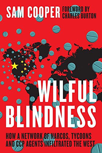 Sam Cooper, Charles Burton: Wilful Blindness, How a network of narcos, tycoons and CCP agents Infiltrated the West (Paperback, 2021, Optimum Publishing International)