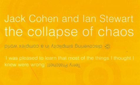 Ian Stewart, Jack S. Cohen: The Collapse of Chaos (2000, Penguin Books Ltd)