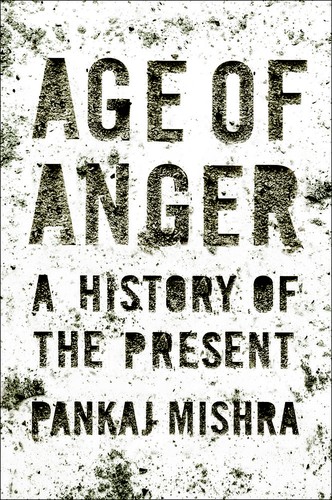 Pankaj Mishra: Age of anger (2017, Farrar, Straus and Giroux, Farrar Straus and Giroux)