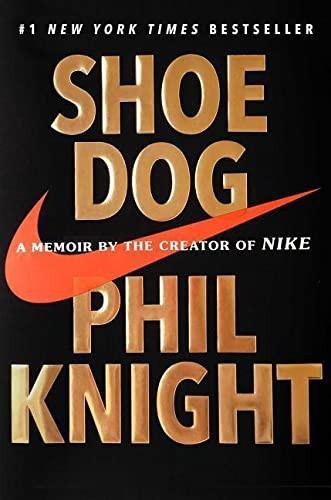 Phil Knight: Shoe Dog: A Memoir by the Creator of Nike (2016)