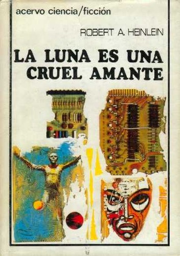 Robert A. Heinlein: La Luna es una cruel amante (Hardcover, Spanish language, 1975, Acervo)