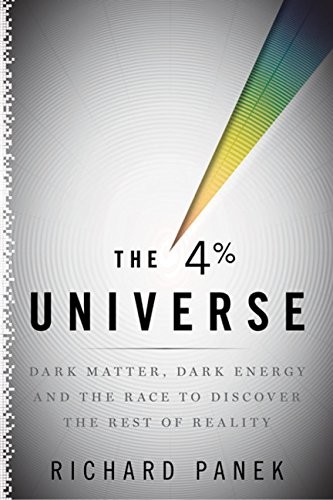 Richard Panek: The 4-Percent Universe: Dark Matter, Dark Energy, and the Race to Discover the Rest of Reality (Houghton Mifflin Harcourt)