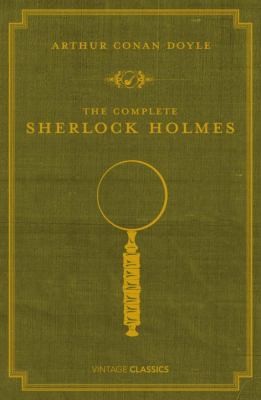 Arthur Conan Doyle: The Complete Sherlock Holmes (Vintage Classics)