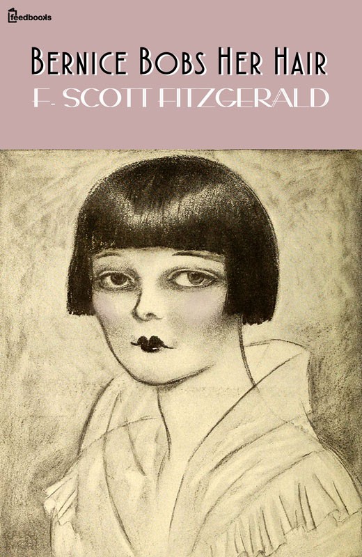 F. Scott Fitzgerald: Bernice Bobs Her Hair (EBook, American English language, Feedbooks)