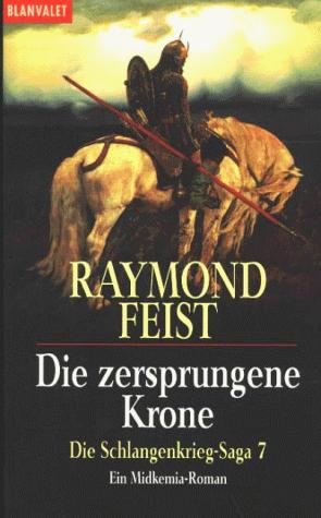 Raymond E. Feist: Die Schlangenkrieg-Saga 7. Die zersprungene Krone. Ein Midkemia- Roman. (Paperback, German language, 1999, Goldmann)