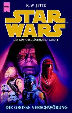 K. W. Jeter: Star Wars. Die große Verschwörung. Der Kopfgeldjägerkrieg 3. (Paperback, German language, 2002, Heyne)