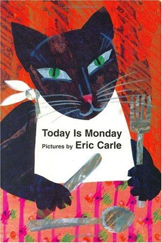 Eric Carle: Today is Monday (2001, Philomel Books)