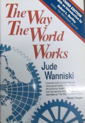 Jude Wanniski: The Way the World Works (Paperback, 1989, Polyconomics, Incorporated, Polyconomics, Brand: Polyconomics)