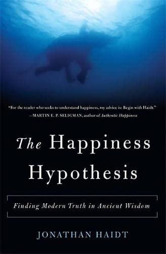 Jonathan Haidt: The Happiness Hypothesis: Finding Modern Truth in Ancient Wisdom (2006, Basic Books)