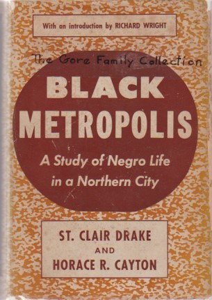 St. Clair Drake, St.Clair Drake, S. Drake, Richard Wright, Ddrake, St. Clair / Cayton, Horace R., Horace R. Cayton St. Clair Drake, Horace Cayton St.Clair Drake: Black Metropolis (Hardcover, 1945, Harcourt, Brace And Company)