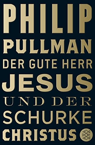 Philip Pullman: Der gute Herr Jesus und der Schurke Christus (Paperback, FISCHER Taschenbuch)