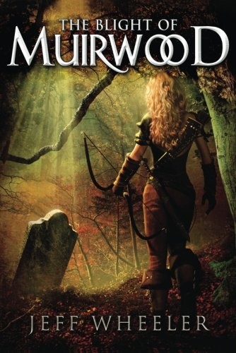 Jeff Wheeler: The Blight of Muirwood (Legends of Muirwood) (47North)