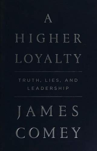 James Comey, James B. Comey, James Comey: A Higher Loyalty: Truth, Lies, and Leadership (2018, Flatiron Books)