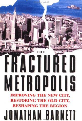 Jonathan Barnett: The Fractured Metropolis (1996, Westview Press)