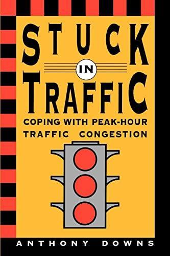 Anthony Downs: Stuck in Traffic : Coping with Peak-Hour Traffic Congestion (1992)