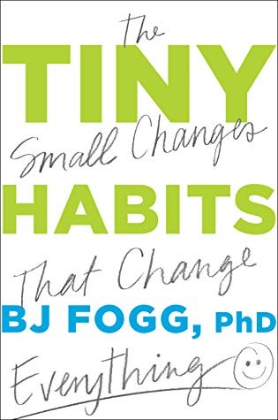 B. J. Fogg, Doug Abrams: Tiny Habits: The Small Changes That Change Everything (2019, Houghton Mifflin Harcourt)