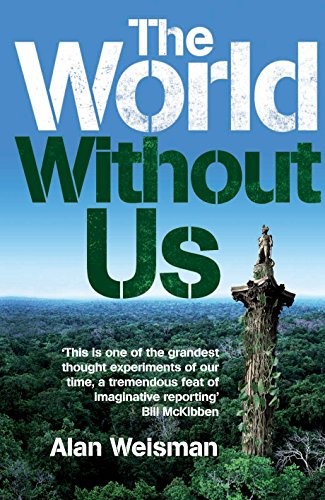 Alan Weisman: World Without Us (Hardcover, 2007, St. Martins, Ebury Publishing)