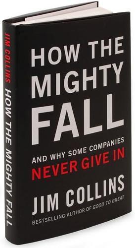 Jim Collins: How the Mighty Fall : And Why Some Companies Never Give in (2009)