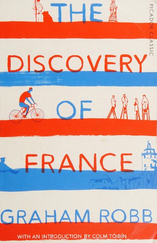 Graham Robb: Discovery of France (2016, Pan Macmillan)