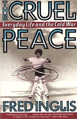 Fred Inglis: The cruel peace (1993, Basic Books)