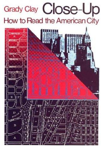 Grady Clay: Close-up, how to read the American city (1980, University of Chicago Press)