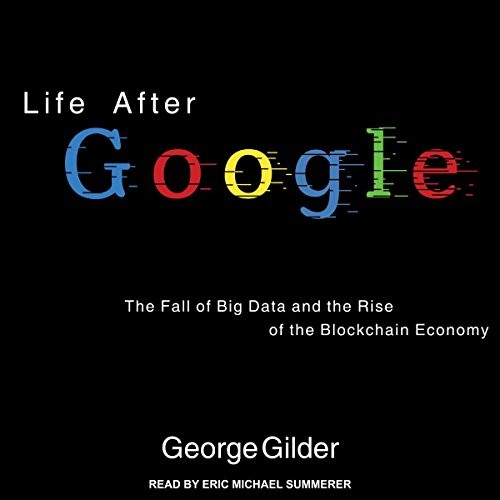 George Gilder: Life After Google (AudiobookFormat, 2018, Tantor Audio)