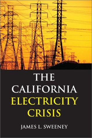 James L. Sweeney: The California Electricity Crisis (Hoover Institution Press Publication, No. 503.) (Hardcover, 2002, Hoover Institution Press)