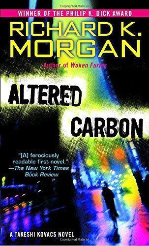 Richard K. Morgan: Altered Carbon (Takeshi Kovacs, #1) (2006)