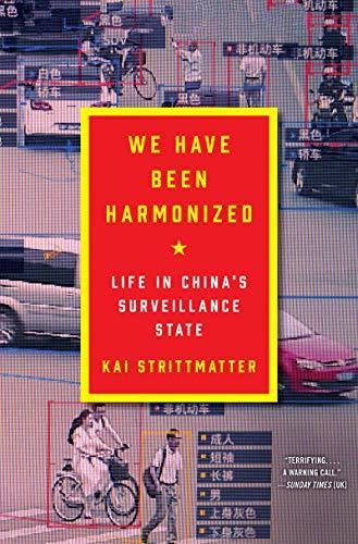 Strittmatter Kai: We Have Been Harmonized : Life in China's Surveillance State