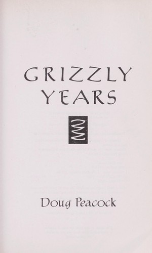 Doug Peacock: Grizzly years (Paperback, 1996, H. Holt)