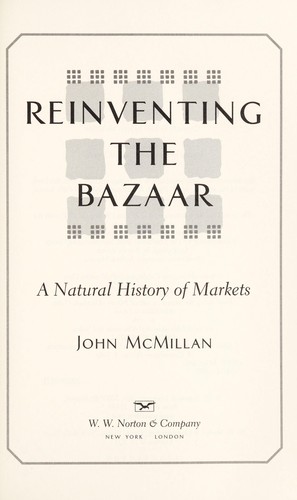 McMillan, John.: Reinventing the bazaar (2002, Norton, W.W. Norton)