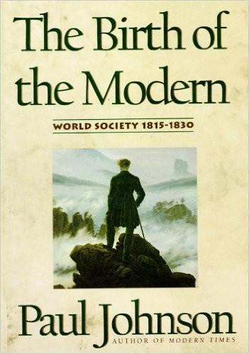 Paul Johnson: The Birth of the Modern : World Society, 1815-1830 (1991, HarperCollins)