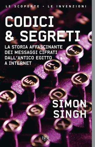 Simon Singh: Codici & segreti. La storia affascinante dei messaggi cifrati dall'antico Egitto a Internet (Paperback, BUR Biblioteca Univ. Rizzoli)