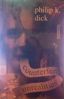 Philip K. Dick: Counterfeit Unrealities (contains Ubik, A Scanner Darkly, Do Androids Dream of Electric Sheep [aka Blade Runner], The Three Stigmata of Palmer Eldritch) (Hardcover, 2002, Science Fiction Book Club, Vintage)