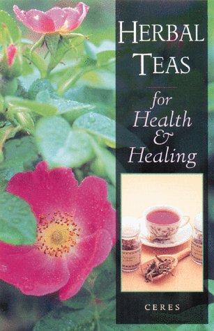 Ceres.: Herbal Teas for Health and Healing (Paperback, 1996, Healing Arts Press)