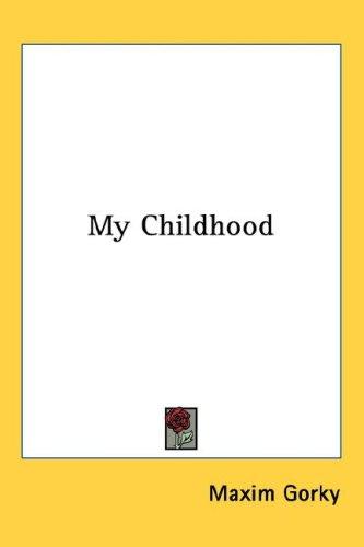 Максим Горький: My Childhood (Hardcover, 2005, Kessinger Publishing, LLC)