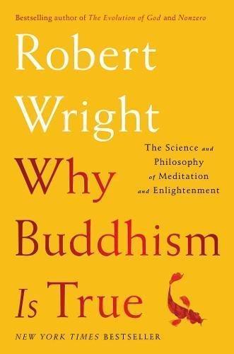 Robert Wright: Why Buddhism is True: The Science and Philosophy of Meditation and Enlightenment