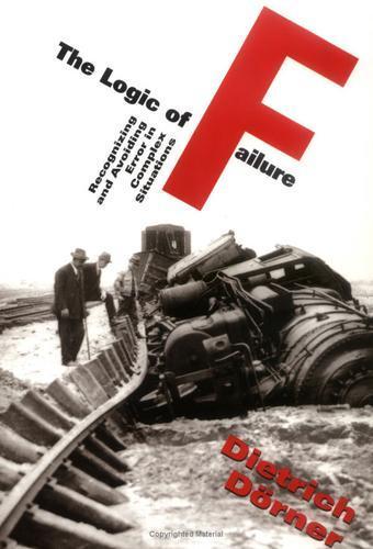 Dietrich Dörner: The logic of failure (1996)