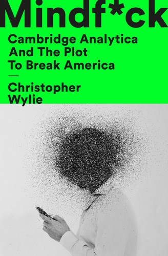 Christopher Wylie: Mindf*ck: Cambridge Analytica and the Plot to Break America (Hardcover, 2019, Random House)