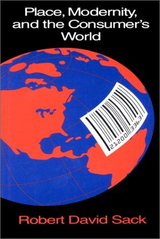 Robert David Sack: Place, modernity, and the consumer's world (1992, Johns Hopkins University Press)