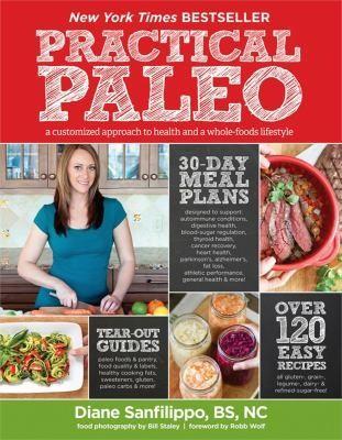 Diane Sanfilippo: Practical paleo : a customized approach to health and a whole-foods lifestyle (2012)