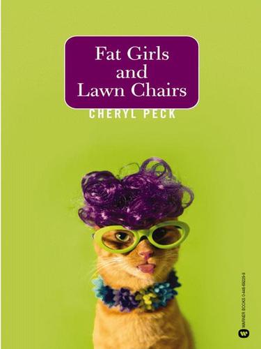 Cheryl Peck: Fat Girls and Lawn Chairs (EBook, 2004, Grand Central Publishing)