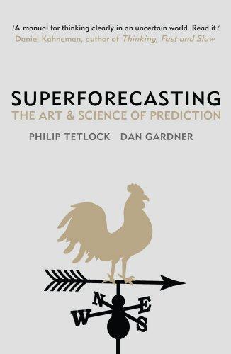 Philip E. Tetlock, Dan Gardner, Philip E. Tetlock, Dan Gardner: Superforecasting : The Art and Science of Prediction (2015, Penguin Random House)