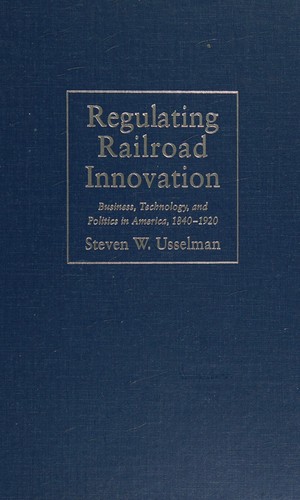 Steven W. Usselman: Regulating Railroad Innovation (Hardcover, 2002, Cambridge University Press)